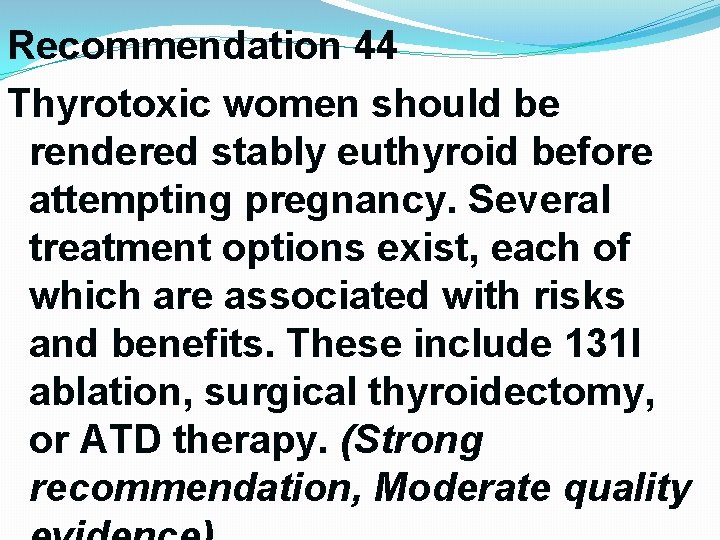 Recommendation 44 Thyrotoxic women should be rendered stably euthyroid before attempting pregnancy. Several treatment Recommendation 44 Thyrotoxic women should be rendered stably euthyroid before attempting pregnancy. Several treatment