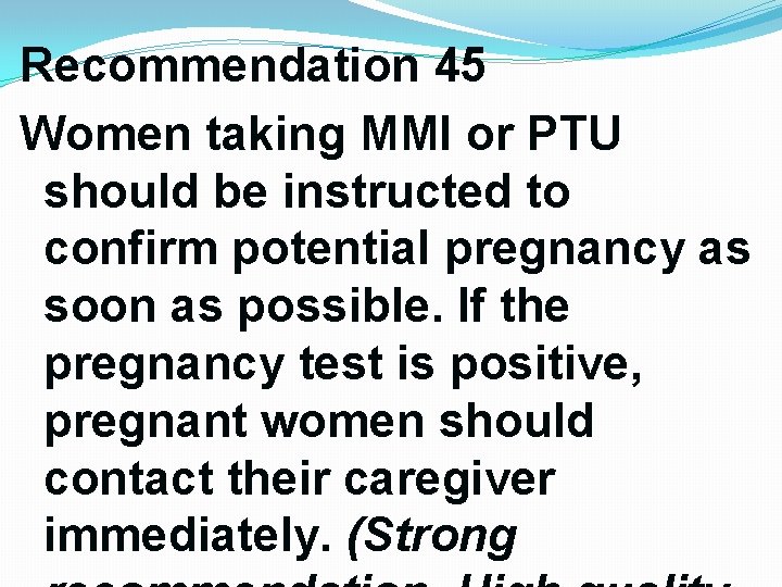 Recommendation 45 Women taking MMI or PTU should be instructed to confirm potential pregnancy Recommendation 45 Women taking MMI or PTU should be instructed to confirm potential pregnancy
