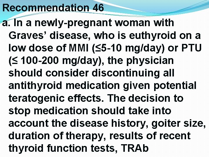 Recommendation 46 a. In a newly-pregnant woman with Graves’ disease, who is euthyroid on Recommendation 46 a. In a newly-pregnant woman with Graves’ disease, who is euthyroid on