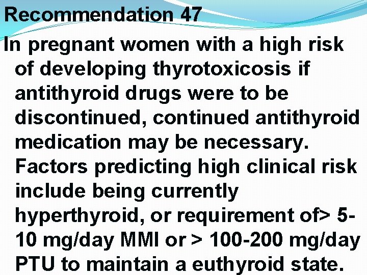 Recommendation 47 In pregnant women with a high risk of developing thyrotoxicosis if antithyroid Recommendation 47 In pregnant women with a high risk of developing thyrotoxicosis if antithyroid