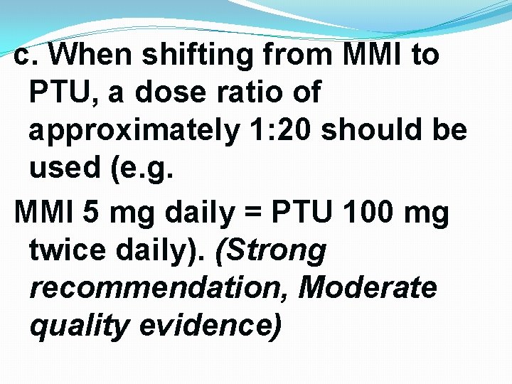 c. When shifting from MMI to PTU, a dose ratio of approximately 1: 20 c. When shifting from MMI to PTU, a dose ratio of approximately 1: 20