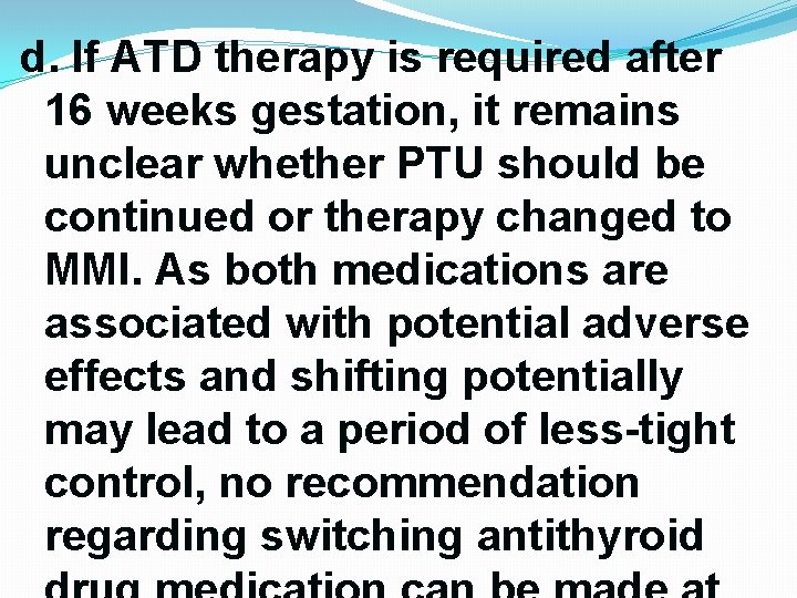 d. If ATD therapy is required after 16 weeks gestation, it remains unclear whether d. If ATD therapy is required after 16 weeks gestation, it remains unclear whether