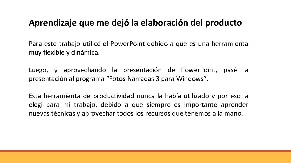 Aprendizaje que me dejó la elaboración del producto Para este trabajo utilicé el Power. Aprendizaje que me dejó la elaboración del producto Para este trabajo utilicé el Power.