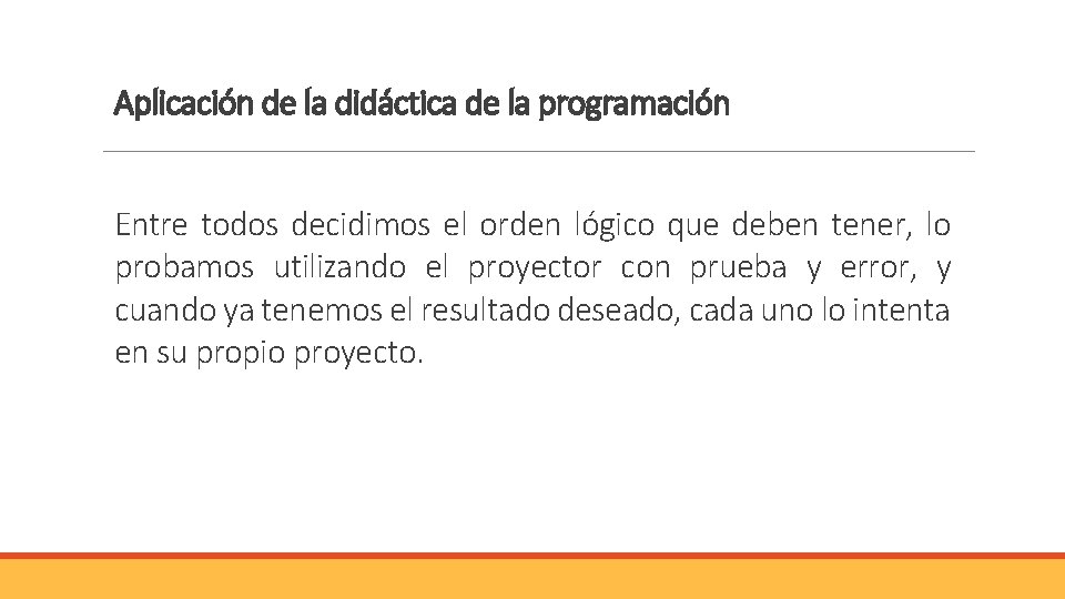 Aplicación de la didáctica de la programación Entre todos decidimos el orden lógico que Aplicación de la didáctica de la programación Entre todos decidimos el orden lógico que