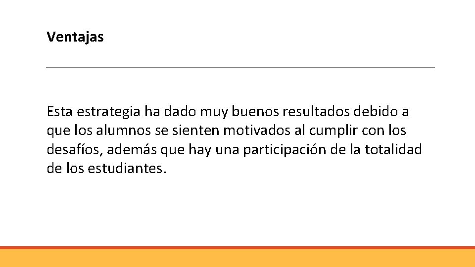Ventajas Esta estrategia ha dado muy buenos resultados debido a que los alumnos se Ventajas Esta estrategia ha dado muy buenos resultados debido a que los alumnos se