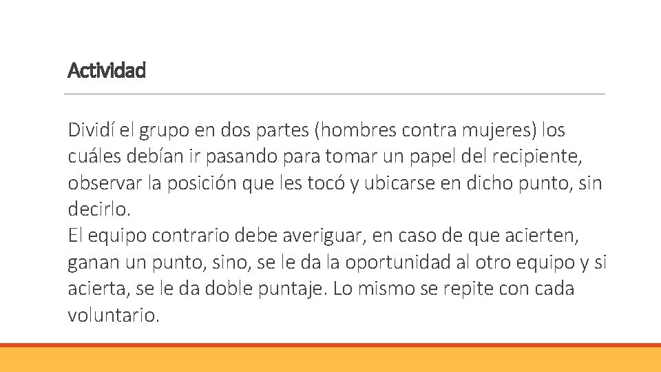 Actividad Dividí el grupo en dos partes (hombres contra mujeres) los cuáles debían ir Actividad Dividí el grupo en dos partes (hombres contra mujeres) los cuáles debían ir