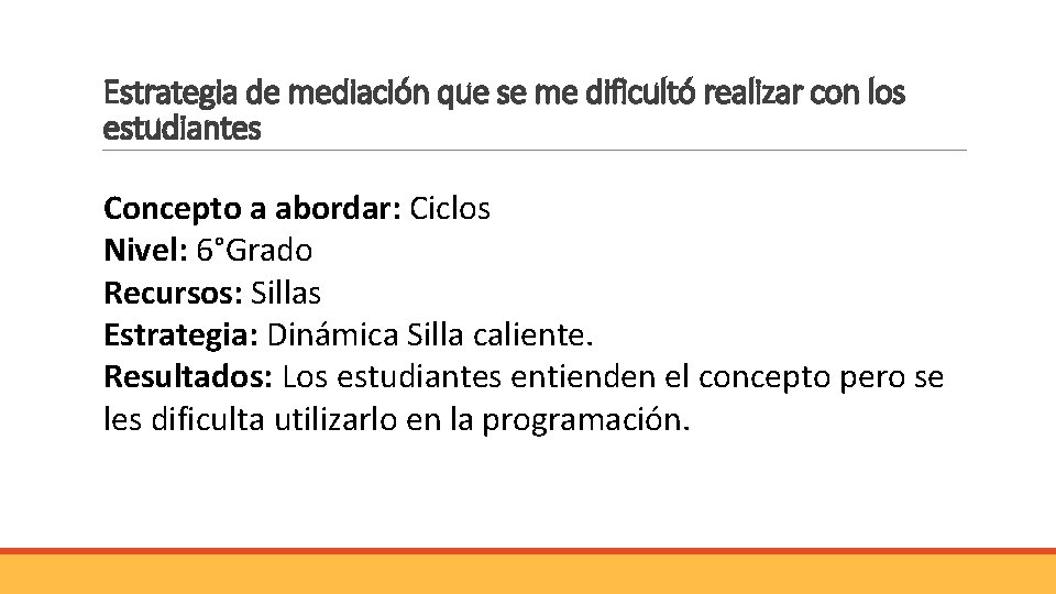 Estrategia de mediación que se me dificultó realizar con los estudiantes Concepto a abordar: Estrategia de mediación que se me dificultó realizar con los estudiantes Concepto a abordar: