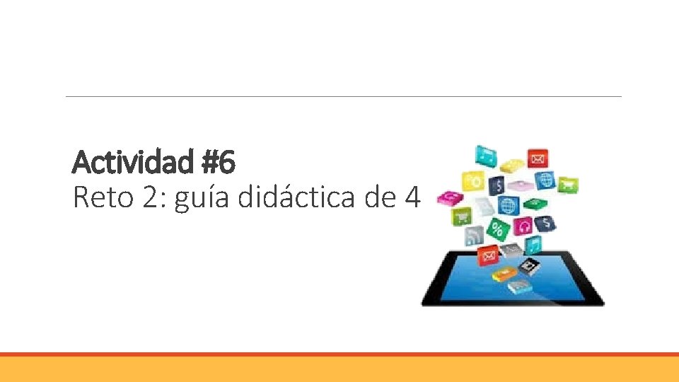 Actividad #6 Reto 2: guía didáctica de 4 Actividad #6 Reto 2: guía didáctica de 4