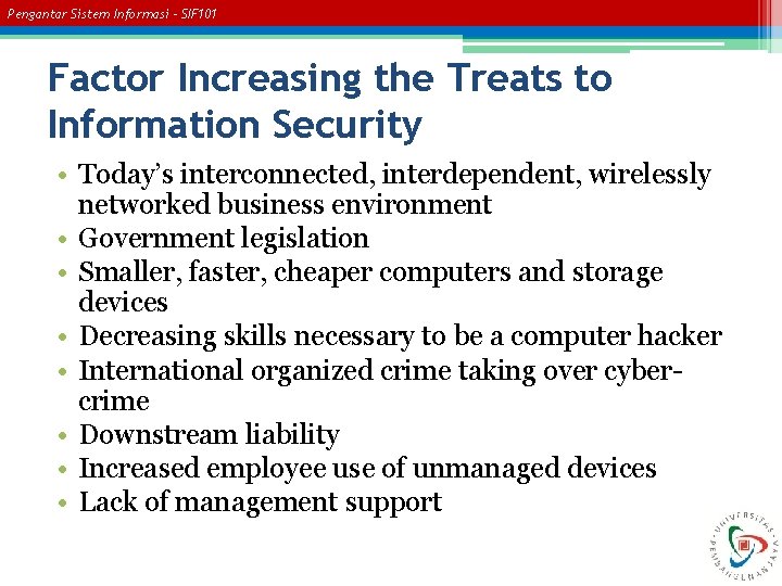 Pengantar Sistem Informasi – SIF 101 Factor Increasing the Treats to Information Security •