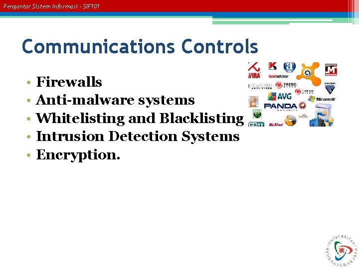 Pengantar Sistem Informasi – SIF 101 Communications Controls • • • Firewalls Anti-malware systems