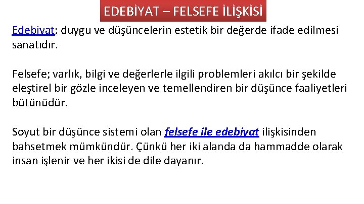 EDEBİYAT – FELSEFE İLİŞKİSİ Edebiyat; duygu ve düşüncelerin estetik bir değerde ifade edilmesi sanatıdır.