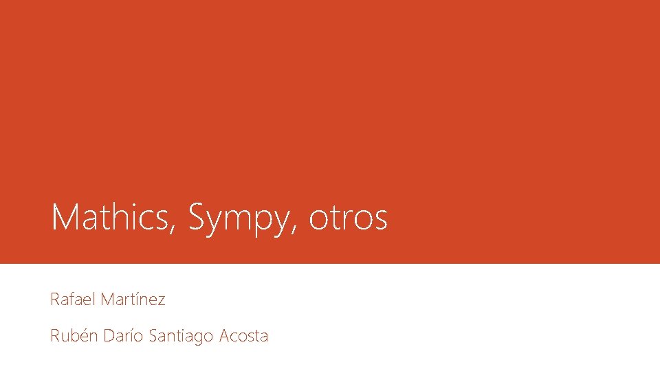 Mathics, Sympy, otros Rafael Martínez Rubén Darío Santiago Acosta 