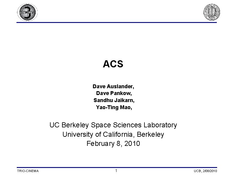 ACS Dave Auslander, Dave Pankow, Sandhu Jaikarn, Yao-Ting Mao, UC Berkeley Space Sciences Laboratory