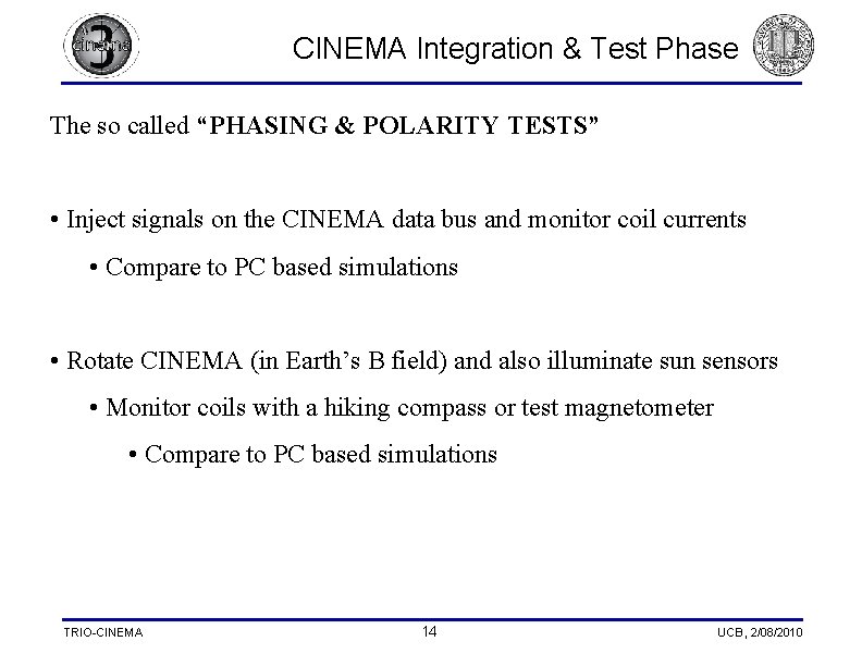 CINEMA Integration & Test Phase The so called “PHASING & POLARITY TESTS” • Inject