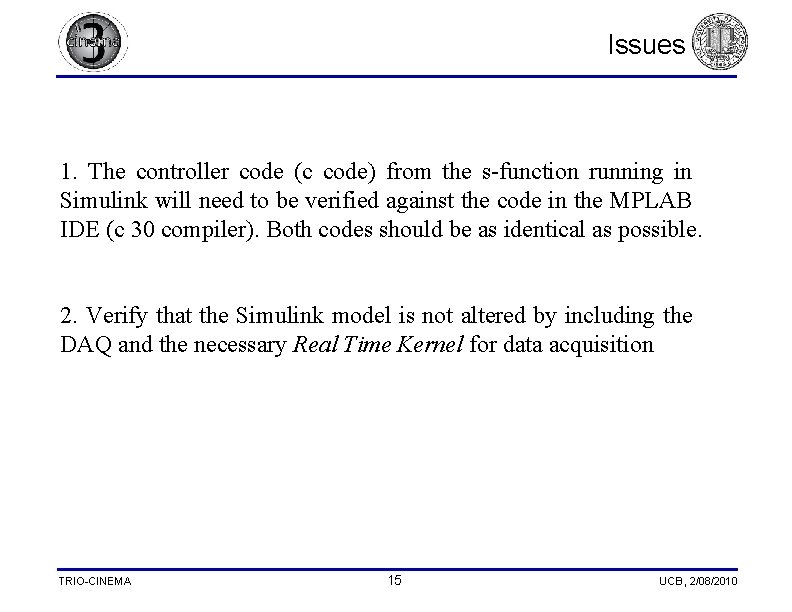 Issues 1. The controller code (c code) from the s-function running in Simulink will