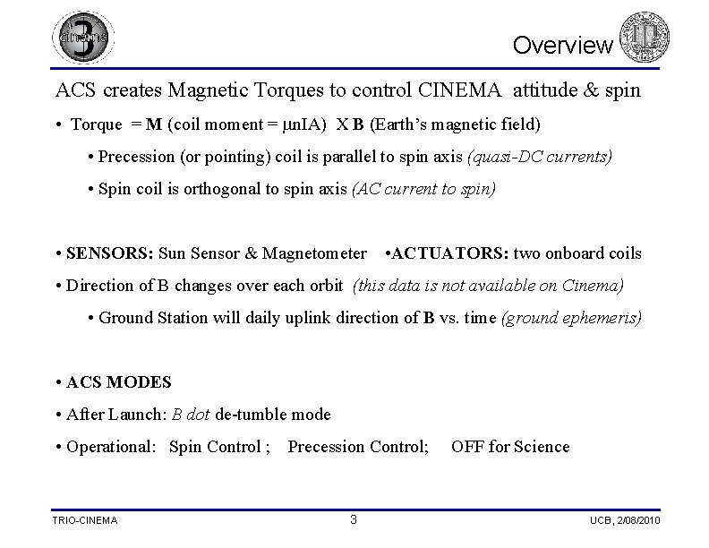 Overview ACS creates Magnetic Torques to control CINEMA attitude & spin • Torque =