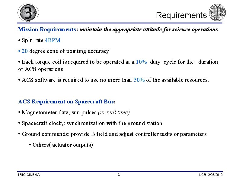 Requirements Mission Requirements: maintain the appropriate attitude for science operations • Spin rate 4