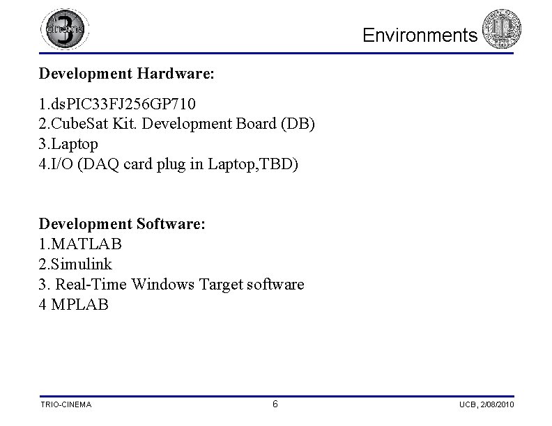 Environments Development Hardware: 1. ds. PIC 33 FJ 256 GP 710 2. Cube. Sat