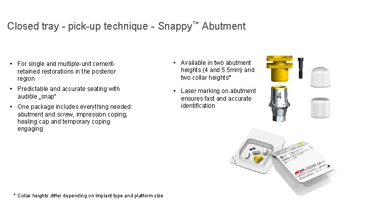 Closed tray - pick-up technique - Snappy™ Abutment • For single and multiple-unit cementretained