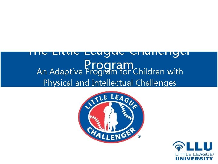 The Little League Challenger Program An Adaptive Program for Children with Physical and Intellectual