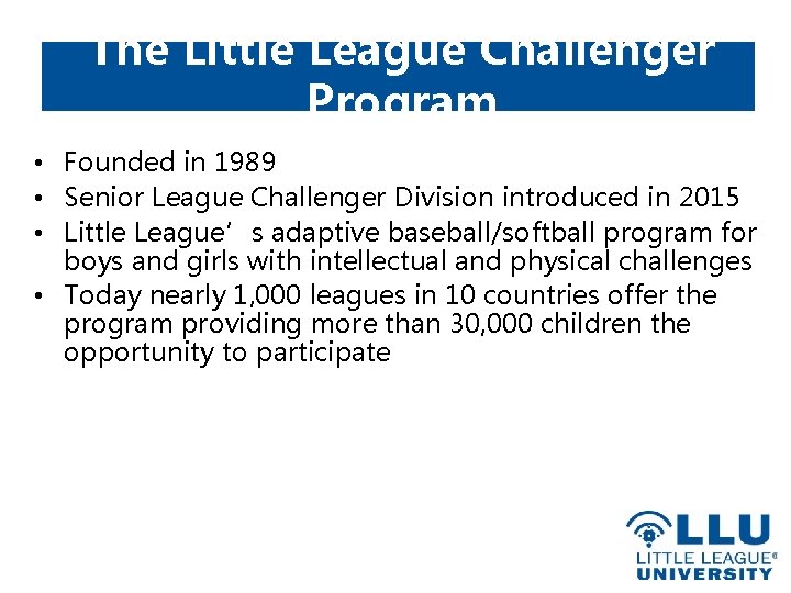 The Little League Challenger Program • Founded in 1989 • Senior League Challenger Division