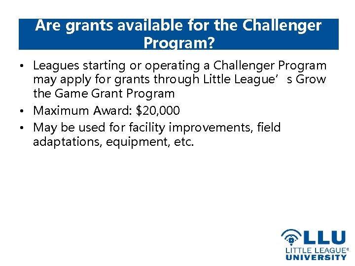 Are grants available for the Challenger Program? • Leagues starting or operating a Challenger