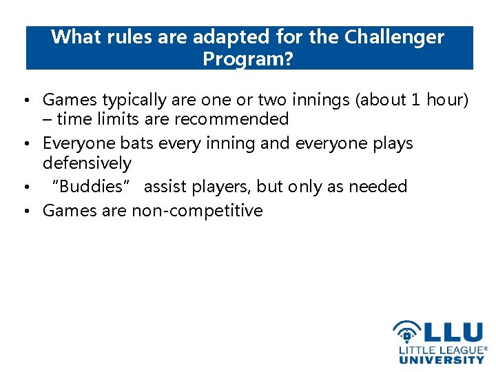 What rules are adapted for the Challenger Program? • Games typically are one or