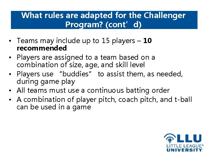 What rules are adapted for the Challenger Program? (cont’d) • Teams may include up