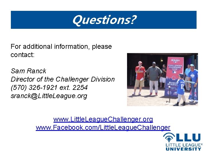 Questions? For additional information, please contact: Sam Ranck Director of the Challenger Division (570)