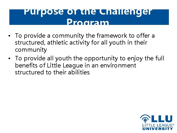 Purpose of the Challenger Program • To provide a community the framework to offer