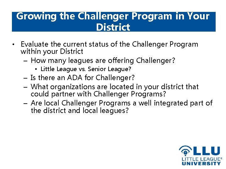 Growing the Challenger Program in Your District • Evaluate the current status of the