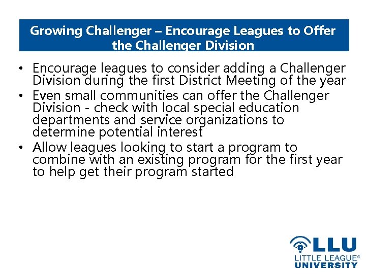 Growing Challenger – Encourage Leagues to Offer the Challenger Division • Encourage leagues to