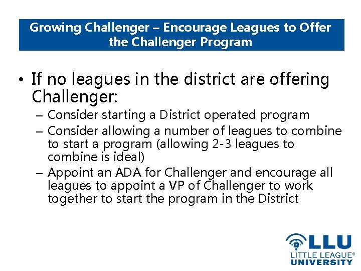 Growing Challenger – Encourage Leagues to Offer the Challenger Program • If no leagues