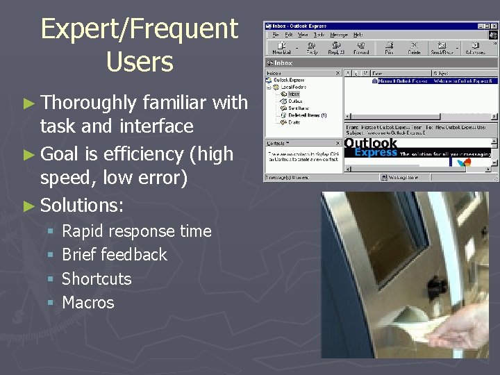 Expert/Frequent Users ► Thoroughly familiar with task and interface ► Goal is efficiency (high