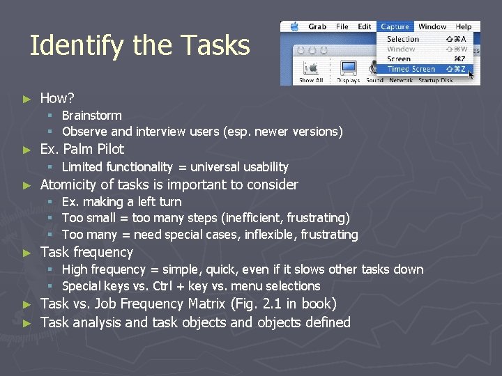 Identify the Tasks ► How? § § ► Brainstorm Observe and interview users (esp.