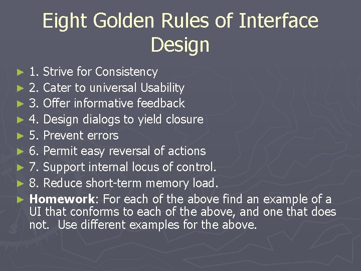 Eight Golden Rules of Interface Design 1. Strive for Consistency ► 2. Cater to