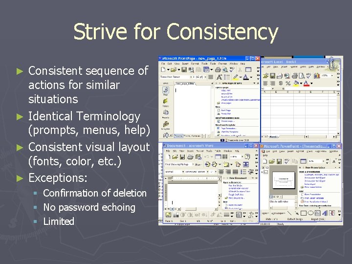 Strive for Consistency Consistent sequence of actions for similar situations ► Identical Terminology (prompts,