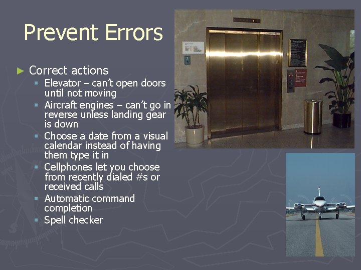 Prevent Errors ► Correct actions § Elevator – can’t open doors until not moving