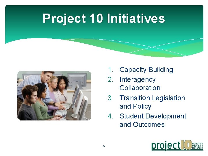 Project 10 Initiatives 1. Capacity Building 2. Interagency Collaboration 3. Transition Legislation and Policy