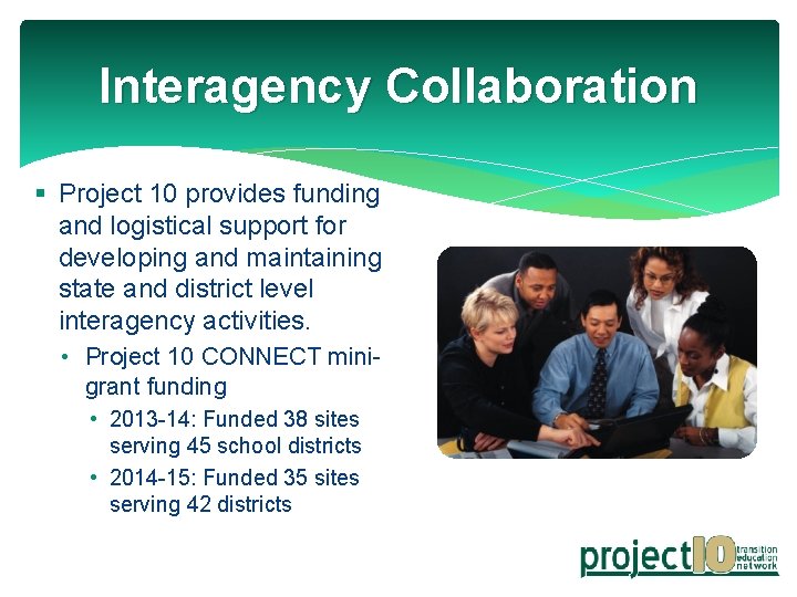 Interagency Collaboration § Project 10 provides funding and logistical support for developing and maintaining