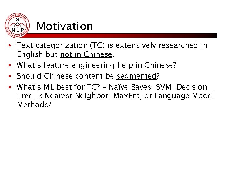Motivation • Text categorization (TC) is extensively researched in English but not in Chinese. Motivation • Text categorization (TC) is extensively researched in English but not in Chinese.