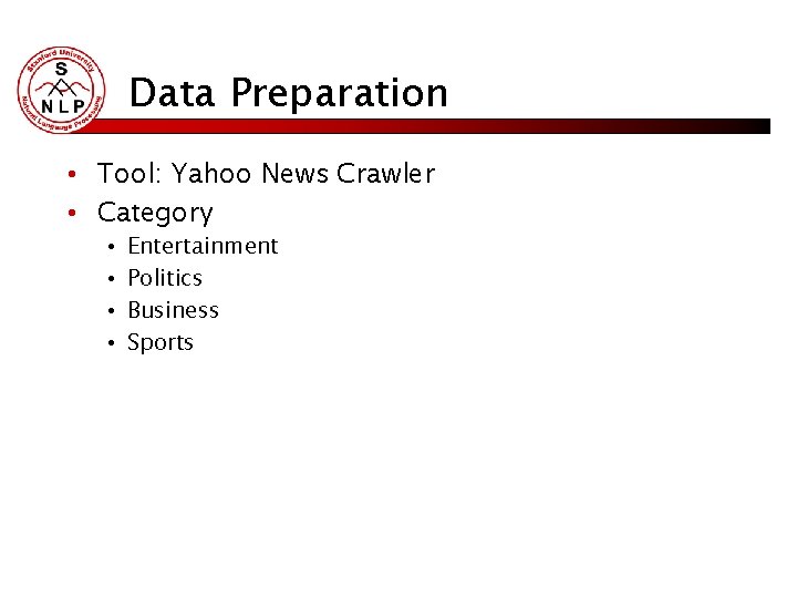 Data Preparation • Tool: Yahoo News Crawler • Category • • Entertainment Politics Business Data Preparation • Tool: Yahoo News Crawler • Category • • Entertainment Politics Business
