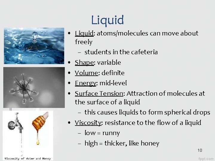 Liquid • Liquid: atoms/molecules can move about freely – students in the cafeteria • Liquid • Liquid: atoms/molecules can move about freely – students in the cafeteria •
