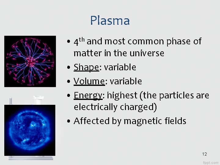 Plasma • 4 th and most common phase of matter in the universe •