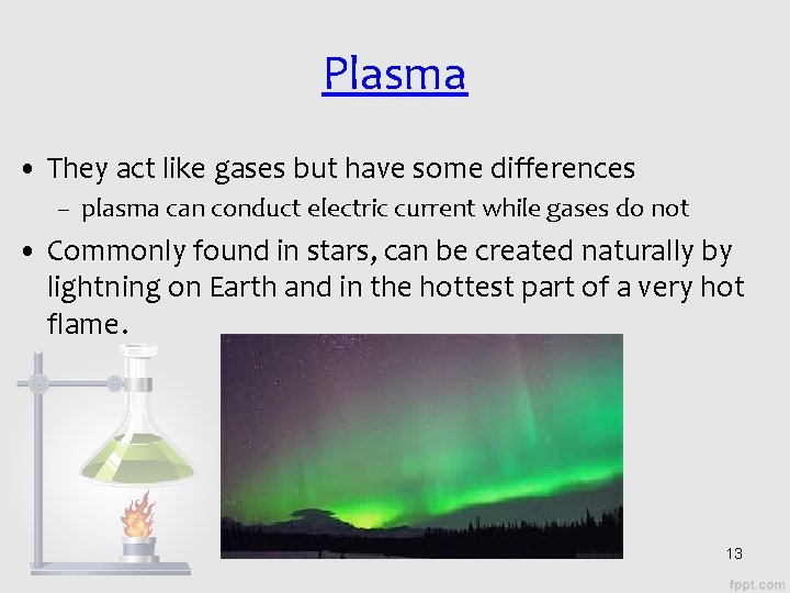 Plasma • They act like gases but have some differences – plasma can conduct