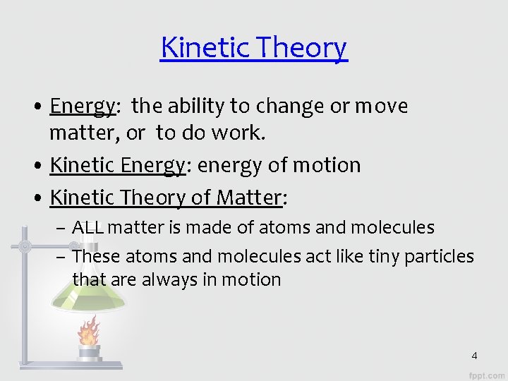 Kinetic Theory • Energy: the ability to change or move matter, or to do Kinetic Theory • Energy: the ability to change or move matter, or to do
