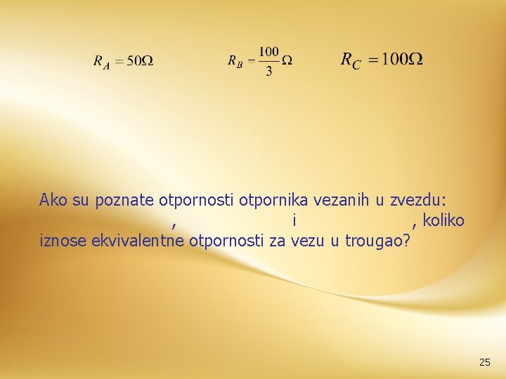 Ako su poznate otpornosti otpornika vezanih u zvezdu: , i , koliko iznose ekvivalentne