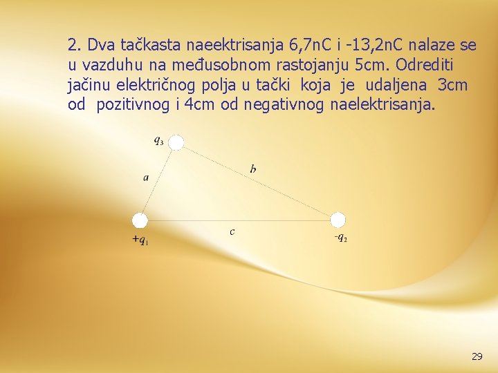 2. Dva tačkasta naeektrisanja 6, 7 n. C i -13, 2 n. C nalaze