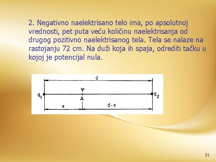 2. Negativno naelektrisano telo ima, po apsolutnoj vrednosti, pet puta veću količinu naelektrisanja od