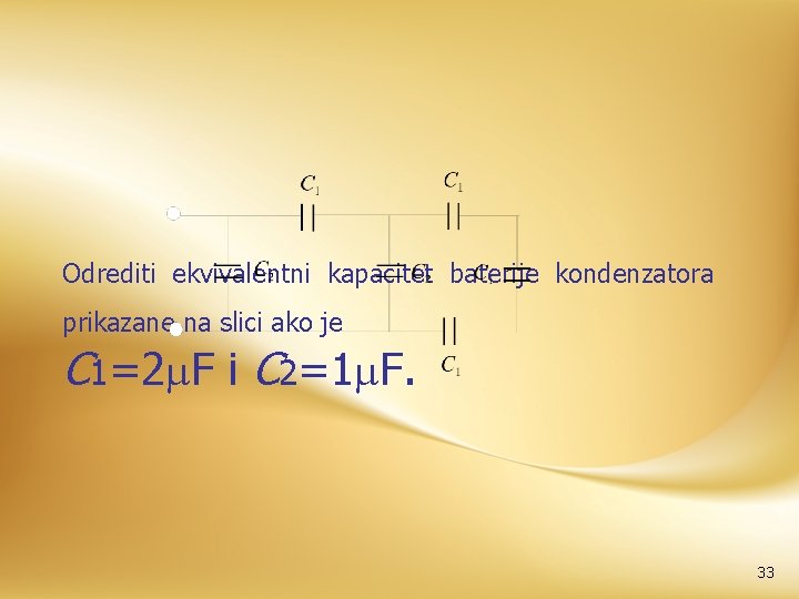 Odrediti ekvivalentni kapacitet baterije kondenzatora prikazane na slici ako je C 1=2 F i